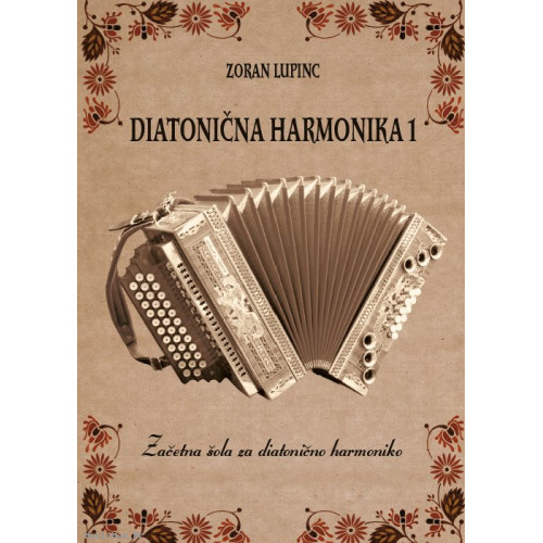 ZLATI ZVOKI Za diatonično harmoniko 1 Lupinc udžbenik za harmoniku